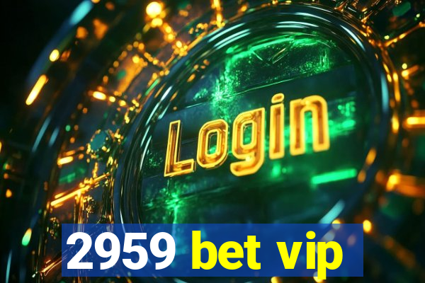 2959 bet vip